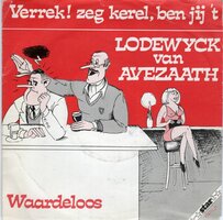 Lodewijck van Avezaath - Verrek, zeg kerel, ben jij 't + Waardeloos (Vinylsingle)