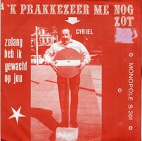 Cyriel - K Prakkezeer Me Nog Zot + Zolang Heb Ik Op Jou Gewacht (Vinylsingle)