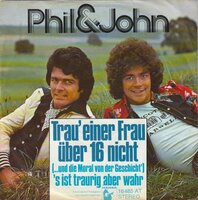 Phil &amp; John - Trau' Einer Frau Uber 16 Nicht + 's Ist Traurig Aber Wahr (Vinylsingle)