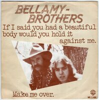 Bellamy Brothers - If I said you had a beautiful body would you hold it against me + Make me over (Vinylsingle)
