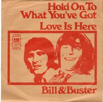 Bill &amp; Buster - Hold on to what you've got + Love is here (Vinylsingle)
