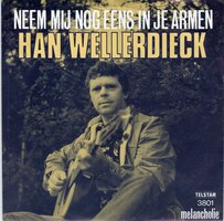 Han Wellerdieck - Neem Mij Nog Eens In Je Armen + Melancholie (Vinylsingle)