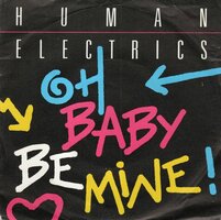 Human Electrics - Oh,Baby Be Mine (radio version) + (Another Version) (Vinylsingle)