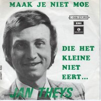 Jan Theys - Maak Je Niet Moe + Die Het Kleine Niet Eert  (Vinylsingle)