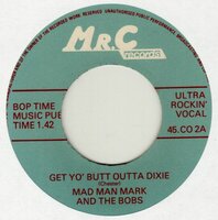 Mad Man Mark &amp; The Bobs - Get Yo' Butt Outta Dixie + Rockin' The Bop (Vinylsingle)