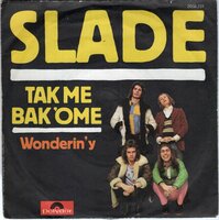 Slade - Take me bak 'ome + Wonderin' y (Vinylsingle)