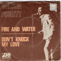 Wilson Pickett   - Fire And Water + Don't Knock My Love (Vinylsingle)