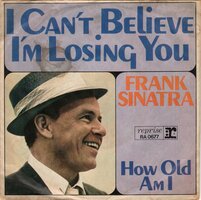 Frank Sinatra - I Can't Believe I'm Losing You + How Old Am I? (Vinylsingle)