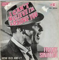 Frank Sinatra - I can't believe I'm losing you + How old am I (Vinylsingle)