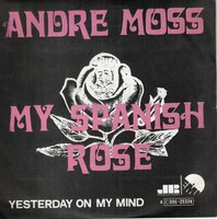 Andre Moss - My spanish rose + Yesterday on mu mind (Vinylsingle)