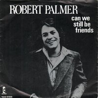 Robert Palmer - Can we still be friends + Too good to be true (Vinylsingle)