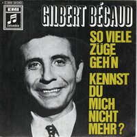 Gilbert Bcaud - So Viele Zge Geh'n (On Prend Toujours Un Train Pour Quelque Part) + Kennst Du Mich Nicht Mehr ? (Tu Me R'connais Pas?) (Vinylsingle)