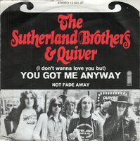 Sutherland Brothers - You got me anyway + Not fade away (Vinylsingle)