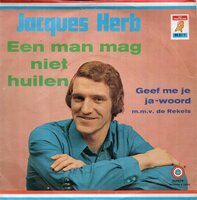 Jacques Herb - Een man mag niet huilen + Geef me je ja woord (Vinylsingle)