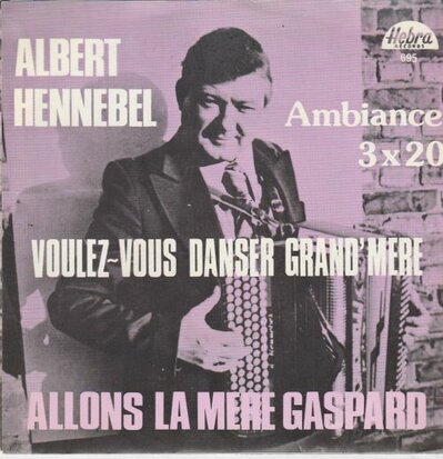 Albert Hennebel - Voulez-Vous Danser Grand'Mere + Allons La Mere Gaspard (Vinylsingle)