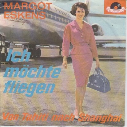 Margot Eskens - Ich Mochte Fliegen + Von Tahiti Nach Shangha (Vinylsingle)