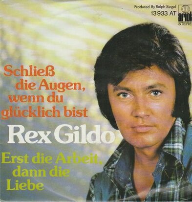 Rex Gildo - Schliess die augen. wenn du glucklich bist + Erst die arbeit. dann die liebe (Vinylsingle)
