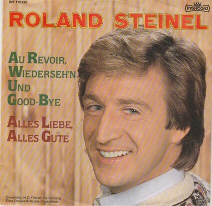 Roland Steinel - Au Revoir, Wiederseh'n Und Good-Bye + Alles Liebe, Alles Gute (Vinylsingle)
