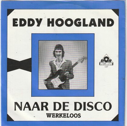 Eddy Hoogland - Naar de disco + Werkeloos (Vinylsingle)