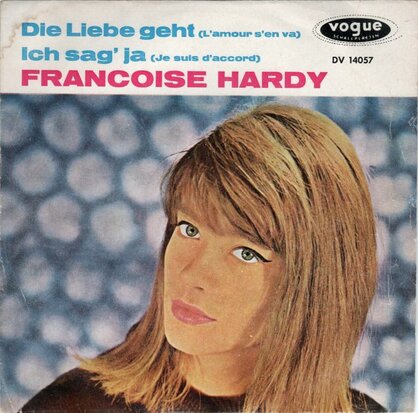 Francoise Hardy - Die Liebe Geht + Ich Sag' Ja (Vinylsingle)