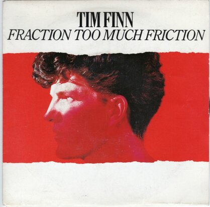 Tim Finn - Fraction too much friction + Below the belt (Vinylsingle)
