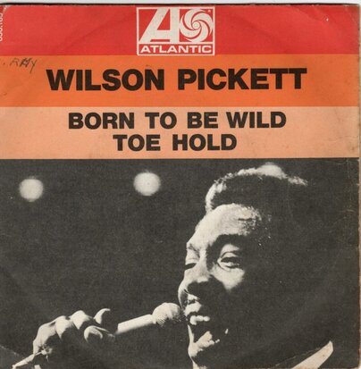 Wilson Pickett   - Born to be wild + Toe hold (Vinylsingle)