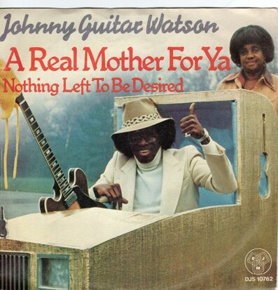 Johnny Guitar Watson - A real mother for ya + Nothing left  to be desired (Vinylsingle)
