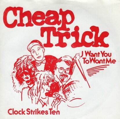 Cheap Trick - I want you to want me + Clock strikes back (Vinylsingle)