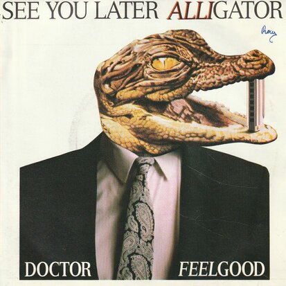 Doctor Feelgood - See you later alligator +I love you so you're mine (Vinylsingle)