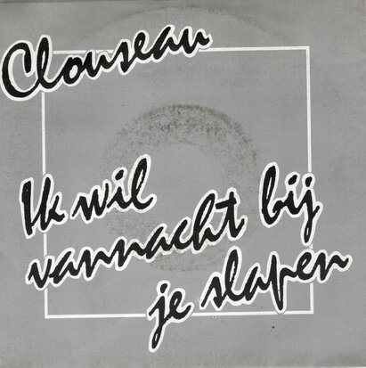 Clouseau - Ik wil vannacht bij je slapen + Oh ja (Vinylsingle)