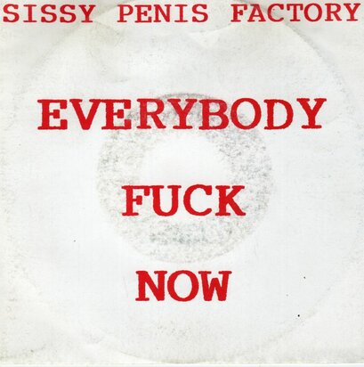 Sissy Penis Factory - Everybody fuck now + (long fellow) (Vinylsingle)