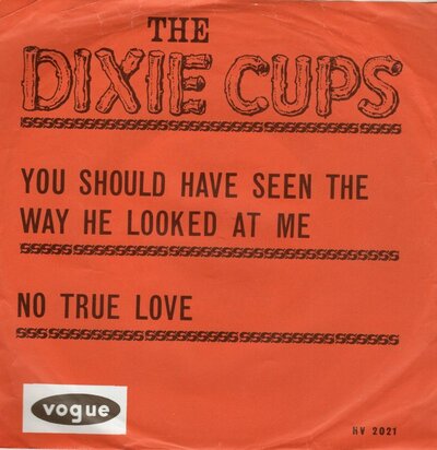 Dixie Cups - You should have seen the way he looked at me + No true love (Vinylsingle)