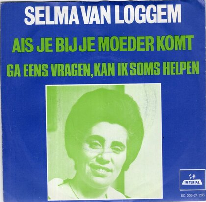 Selma van Loggem - Als Je Bij Je Moeder Komt + Ga Eens Vragen, Kan Ik Soms Helpen (Vinylsingle)