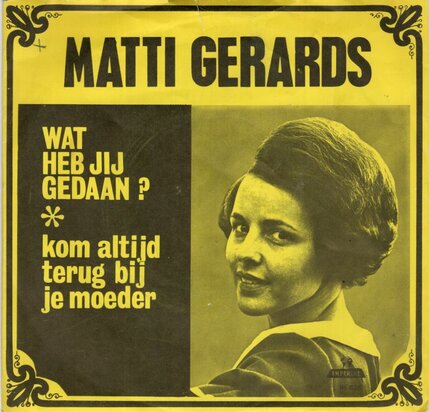 Matti Gerards - Wat Heb Jij Gedaan + Kom Altijd Terug Bij Je Moeder (Vinylsingle)