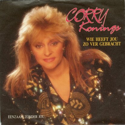 Corry Konings - Wie heeft jou zo ver gebracht + Eenzaam zonder jou (Vinylsingle)