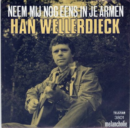 Han Wellerdieck - Neem Mij Nog Eens In Je Armen + Melancholie (Vinylsingle)