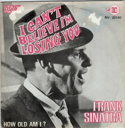 Frank Sinatra - I can't believe I'm losing you + How old am I (Vinylsingle)