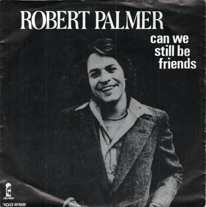 Robert Palmer - Can we still be friends + Too good to be true (Vinylsingle)