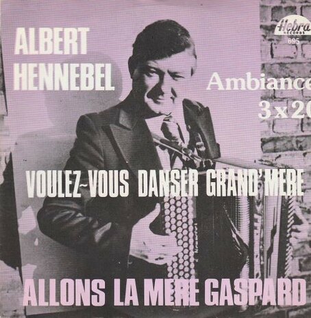 Albert Hennebel - Voulez-Vous Danser Grand'Mere + Allons La Mere Gaspard (Vinylsingle)