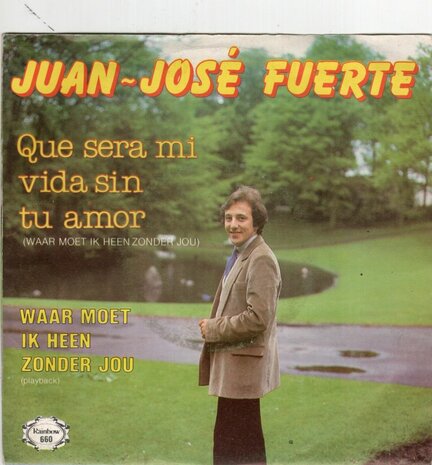 Juan Jose Fuerte - Que Sera Mi Vida Sin Tu Amor + Waar Moet Ik Heen Zonder Jou (Vinylsingle)