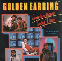 Golden Earring - Something heavy going down + I'll make it all (Vinylsingle)