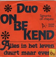 Duo Onbekend - Alles in het leven duurt maar even + Signorita oh Chiquita (Vinylsingle)