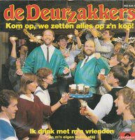 Deurzakkers - Kom op we zetten alles op zijn kop + Ik drink met m'n vrienden (Vinylsingle)