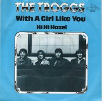 Troggs - With a girl like you + Hi hi hazel (Vinylsingle)