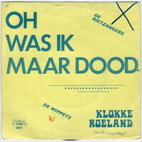 Rietzangers / Wippets - Oh was ik maar dood + Klokke Roeland (Vinylsingle)