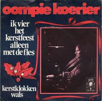 Oompie Koerier - Ik vier het kerstfeest alleen met de fles + Kerstklokken wals (Vinylsingle)
