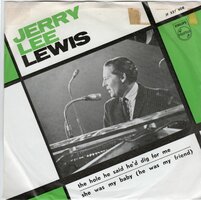 Jerry Lee Lewis - She was my baby + The hole he said he'd dig for me (Vinylsingle)
