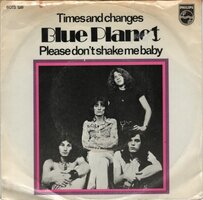 Blue Planet - Times And Changes + Please Don't Shake Me Baby (Vinylsingle)