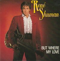 Rene Shuman - But where my love + The need in your eyes (Vinylsingle)
