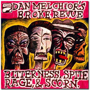 Dan Melchior's Broke Revue - Bitterness, Spite, Rage, & Scorn (Vinyl LP)